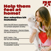Help them feel at home! Our adoption kit includes: Adoption Guide, Pet Food Sample, Self-Treats + Toys, Pet Health & Safety, Bonus & Promotions for new pet parents. Woman holding a small dog with a red heart on her shirt.