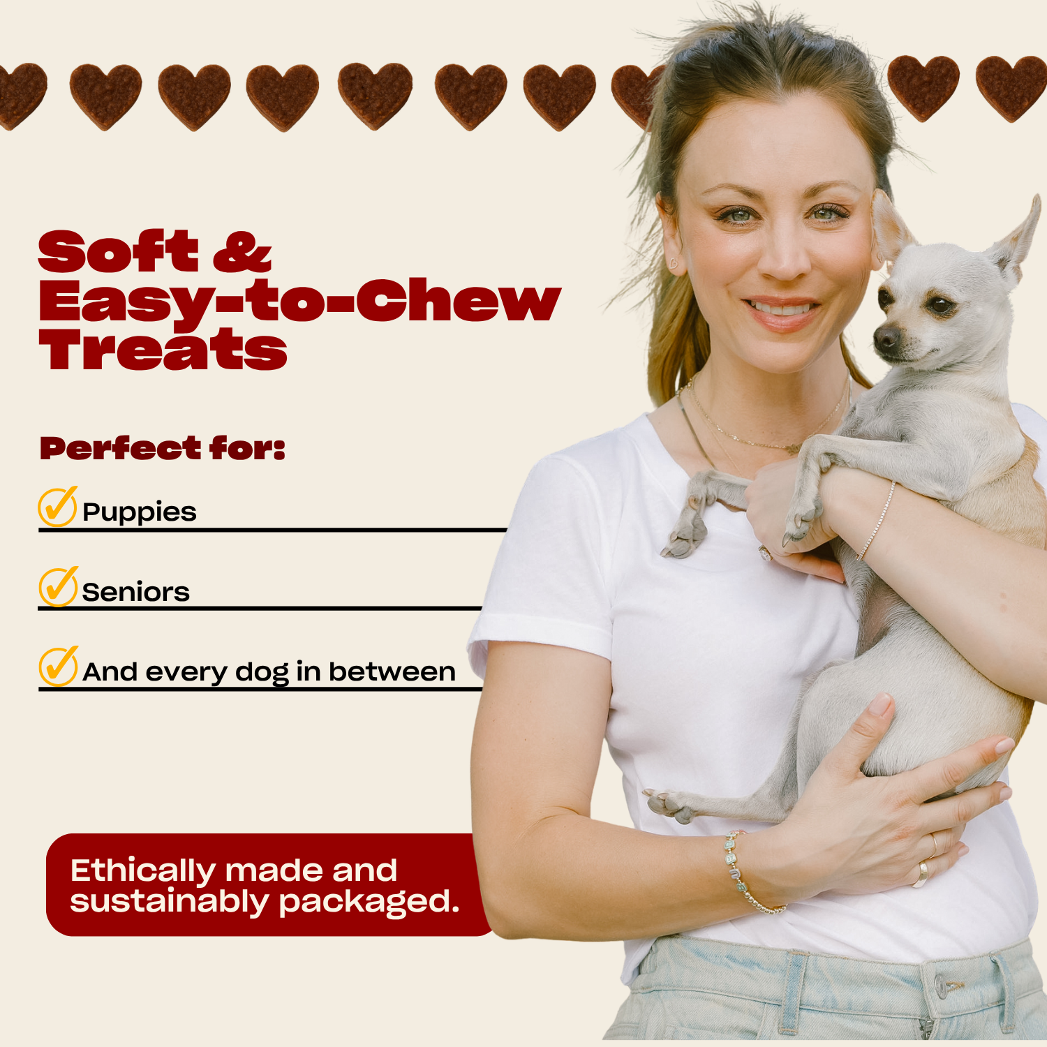 Kaley Cuoco holding a dog with text: Soft Easy-to-Chew Treats, Perfect form, Naturally made and healthy ingredients