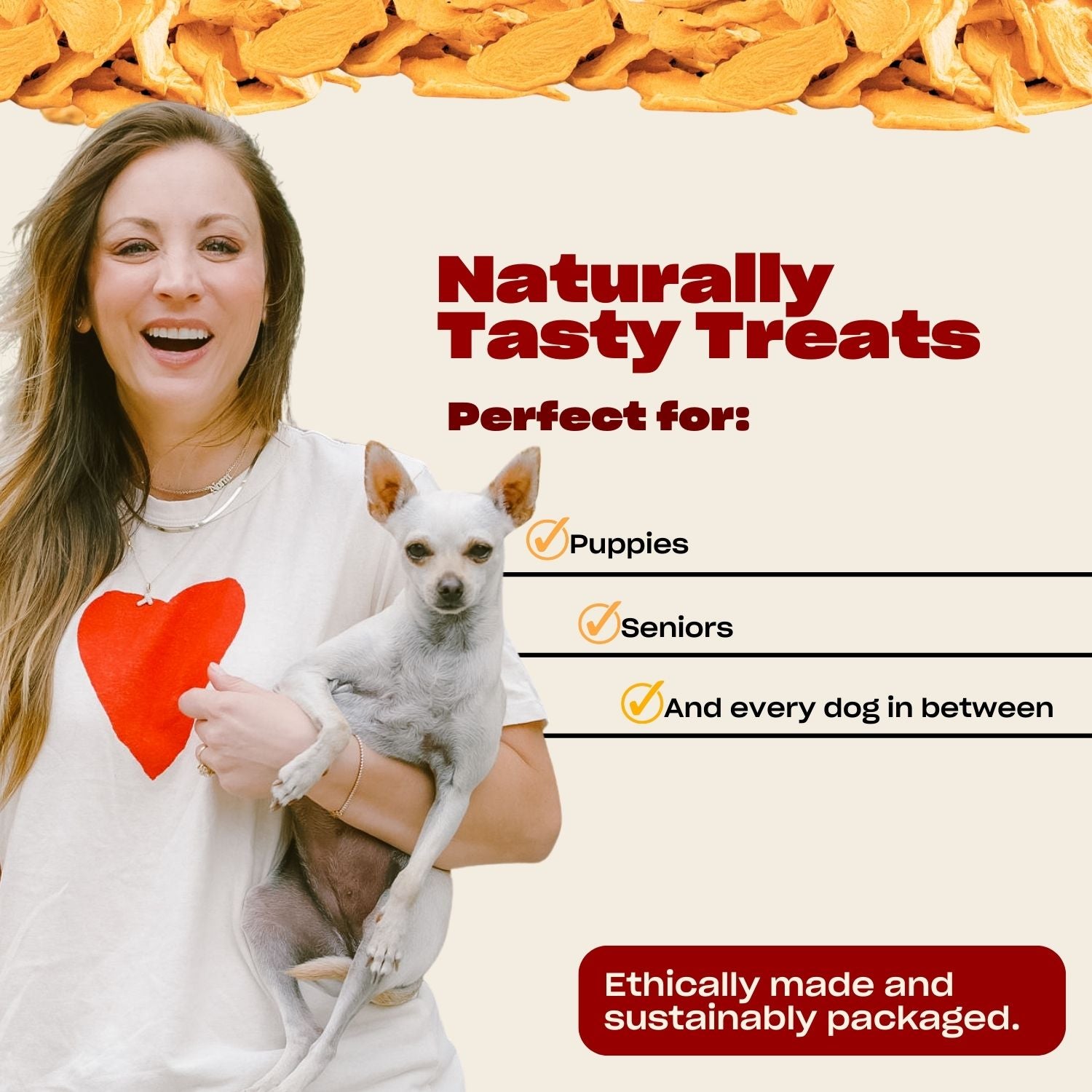 Woman holding a dog with text: Naturally Tasty Treats, Perfect for Fall, Pumpkin Slices, Healthy ingredients, Naturally made with pumpkin, sweet potatoes, and cinnamon.
