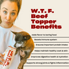 Poster showing W.T.F. Beef Topper Benefits: adds flavor, boosts immunity, provides protein, supports healthy coat, digestion and joints next to a picture of actress Kaley Cuoco